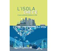 L'isola che c'è. Il nuovo continente di plastica e rifiuti