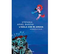 Libri Barzini Stefania Aphel - L' Isola Che Mi Amava. Nell'abbraccio Di Alicudi