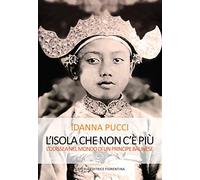L' isola che non c'è più. L'Odissea nel mondo di un principe balinese