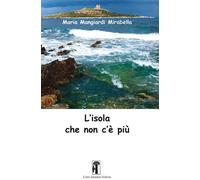 L'isola che non c'è più - Mangiardi Mirabella Maria