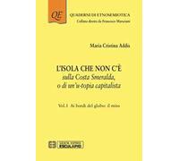 L'isola che non c'è sulla Costa Smeralda o di un’u-topia capitalista. Vol. 1: Ai bordi del globo: il mito