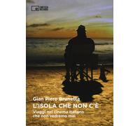 L'isola che non c'è. Viaggi nel cinema italiano che non vedremo mai - Brun...