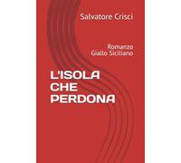 L'ISOLA CHE PERDONA: Romanzo Giallo Siciliano