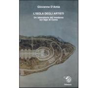 L'isola degli artisti. Un laboratorio del moderno sul lago di Como - D'Ami...