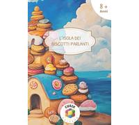 L'Isola Dei Biscotti Parlanti: Un viaggio di Crescita, Amicizia e Connessione - [Libro per Bambini dagli 8 Anni]