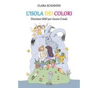 L' isola dei colori. Diventare Uno per vincere il male. Ediz. illustrata