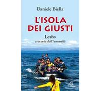 L'isola dei giusti. Lesbo, crocevia dell'umanità