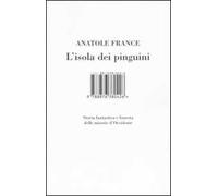 L'isola dei pinguini. Storia fantastica e funesta delle miserie d'Occidente