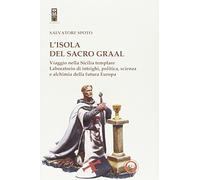 L'isola del Sacro Graal. Viaggio nella Sicilia templare