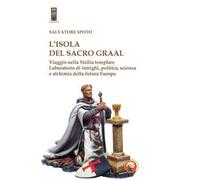 L'isola del Sacro Graal. Viaggio nella Sicilia templare