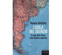 L'isola del silenzio. Il ruolo della Chiesa nella dittatura argentina