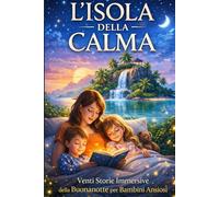 L'ISOLA DELLA CALMA: STORIE DELLA BUONANOTTE PER SCONFIGGERE L'ANSIA INFANTILE