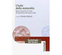 L'isola della maternità. Donne lavoratrici di fronte all'esperienza dell'essere madri
