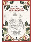 L'isola della noce moscata. La corsa alle spezie di esploratori,