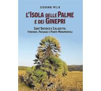 L'isola delle palme e dei ginepri. Sant'Antioco e Calasetta: itinerari, paesaggi e piante monumentali