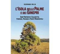 L'isola delle palme e dei ginepri. Sant'Antioco e Calasetta: itinerari, paesaggi e piante monumentali