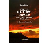 L'isola dell'ultimo ritorno. Amore e guerra alla fine del Mondo Antico