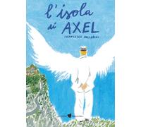 L'isola di Axel. Ediz. illustrata - Ballarini Francesca