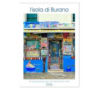 L'isola di Burano - Ein Spaziergang über die farbenfrohe Insel (Wandkalender 2026 DIN A3 hoch), CALVENDO Monatskalender: Die kunterbunte Insel Burano ... Restaurants das "la dolce vita" zu geniessen.