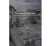 Libri De Luca Antonio - L' Isola Di Mariano. Memorie Del Carcere Di Santo Stefan