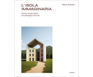 L'isola immaginaria. Piazze, strade, edifici nel paesaggio naturale - [Metilene]