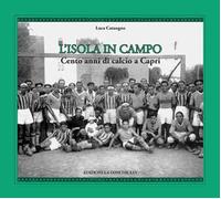 L'isola in campo. Cento anni di calcio a Capri
