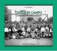 L'isola in campo. Cento anni di calcio a Capri