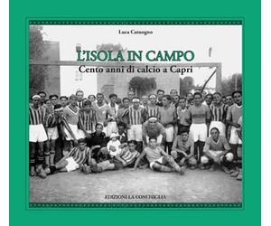 L'isola in campo. Cento anni di calcio a Capri