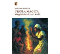 L'isola magica. Viaggio iniziatico nel vudù