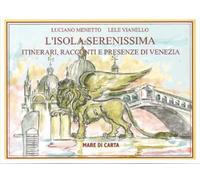 L'isola serenissima. Itinerari, racconti e presenze di Venezia