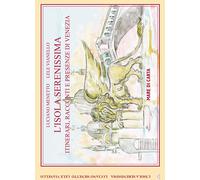 L'isola serenissima. Itinerari, racconti e presenze di Venezia -