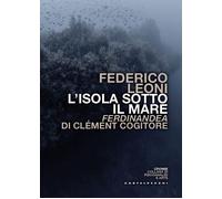 L'isola sotto il mare. Ferdinandea di Clément Cogitore [Paperback] [Feb 20, 2026