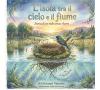 L'isola tra il cielo e il fiume: Storia di un nido senza sbarre