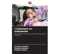 L'isolement en endodontie: Des barrages en caoutchouc aux techniques d'isolation modernes