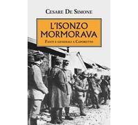 L'Isonzo mormorava. Fanti e generali a Caporetto