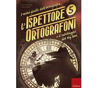L' ispettore Ortografoni e il sabotaggio del Big Ben. I mini gialli dell'ortografia. Vol. 5