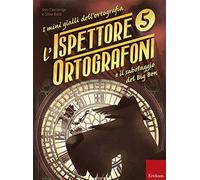 L'ispettore Ortografoni e il sabotaggio del Big Ben. I mini gialli dell'ortografia (Vol. 5)