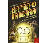 L'ispettore Ortografoni e la scomparsa del teschio di cristallo. I mini gialli dell'ortografia. Con adesivi. Vol. 3