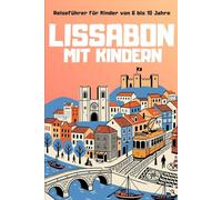 LISSABON MIT KINDERN. Reiseführer für Kinder von 6 bis 10 Jahre.