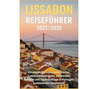 Lissabon Reiseführer 2025/2026: Ekunden Sie historische Viertel, Lebensmittelmärkte, versteckte Schätze und Tagesausflüge in Portugals pulsierender Hauptstadt