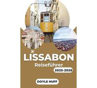 Lissabon Reiseführer 2025-2026: Entdecken Sie Architektur, Geschichte und Esskultur mit praktischen Tipps
