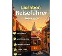 Lissabon Reiseführer 2025-2026: "Wohin die Einheimischen gehen: Lissabons versteckte Ecken, die Sie auf den meisten Karten nicht finden“