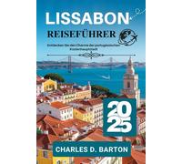 LISSABON REISEFÜHRER 2025: ENTDECKEN SIE DEN CHARME DER PORTUGIESISCHEN KÜSTENHAUPTSTADT