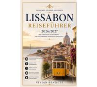 Lissabon Reiseführer 2026/2027: Der ultimative Lissabon-Reiseführer 2026/2027: Entdecken Sie historische Viertel, Geheimtipps, Ausflüge an die Küste, ... und unvergessliche portugiesische Abenteuer.