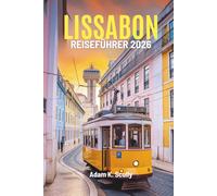 LISSABON REISEFÜHRER 2026: Eine Reise durch das Herz Portugals