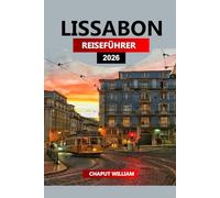 LISSABON REISEFÜHRER 2026: Entdecken Sie Lissabon 2026: Top-Attraktionen, Restaurants, Tagesausflüge und Insider-Routen für Ihren Traumurlaub in Portugal