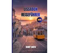 LISSABON-REISEFÜHRER 2026: ENTFESSLE DIE MAGIE DER EWIGEN STADT PORTUGALS