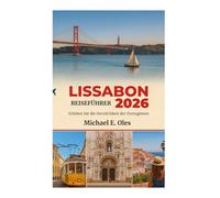 LISSABON REISEFÜHRER 2026: Erleben Sie die Herzlichkeit der Portugiesen