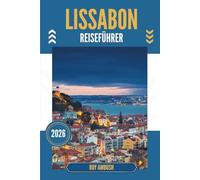 LISSABON REISEFÜHRER 2026: Wo Kopfsteinpflaster flüstert und Dächer zusehen