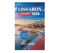 LISSABON REISEFÜHRER 2026: Zeitlose Straßen und Küstenrhythmen
